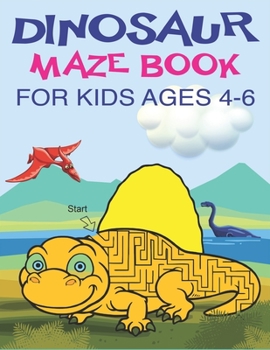 DINOSAUR MAZE BOOK FOR KIDS AGES 4-6: A Fantastic Dinosaur Mazes Activity Book for Children, Great Gift For Boys, Girls, Toddlers & Preschoolers, A Brain Challenge games for kids