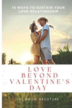 Paperback Love Beyond Valentine's Day: 18 Ways To Sustain Your Love Relationship Book