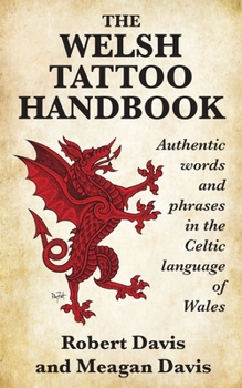 Paperback The Welsh Tattoo Handbook: Authentic Words and Phrases in the Celtic Language of Wales Book