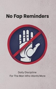 Paperback No Fap Reminders: Daily Discipline For The Man Who Wants More Book