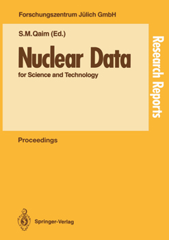 Nuclear Data: Proceedings of an International Conference, Held at the Forschungszentrum Julich, Fed.Rep.of Germany, 13-17 May 1991 (Research Reports in Physics)