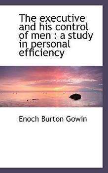 The Executive and His Control of Men : A study in personal Efficiency