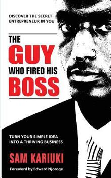 Paperback The Guy Who Fired His Boss: Discover The Secret Entrepreneur In You Book