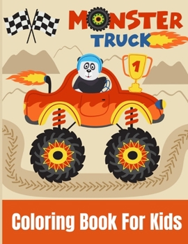 Monster Truck Coloring Book For Kids: Kids Coloring Book with Monster Trucks. For Toddlers, Preschoolers, Ages 2-4, Ages 4-8