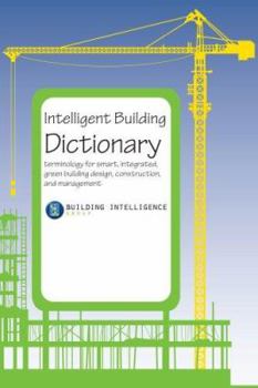 Intelligent Building Dictionary: terminology for smart, integrated, green building design, construction, and management
