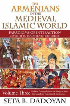 Hardcover The Armenians in the Medieval Islamic World: Medieval Cosmopolitanism and Images of Islamthirteenth to Fourteenth Centuries Book