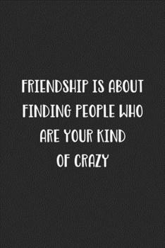 Paperback Friendship Is About Finding People Who Are Your Kind Of Crazy: Blank Lined Best Friend Journal For Women Book