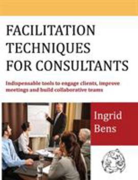 Paperback Facilitation Techniques for Consultants: Indispensable tools to engage clients, improve meetings and build collaborative teams Book