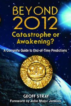 Paperback Beyond 2012: Catastrophe or Awakening?: A Complete Guide to End-Of-Time Predictions Book