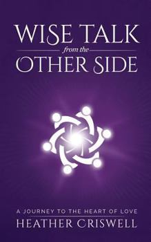 Paperback Wise Talk from the Other Side: A Journey to the Heart of Love Book