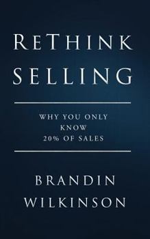 Paperback ReThink Selling: Why You Only Know 20% Of Sales Book