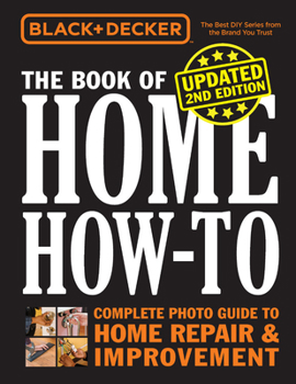 Paperback Black & Decker the Book of Home How-To, Updated 2nd Edition: Complete Photo Guide to Home Repair & Improvement Book