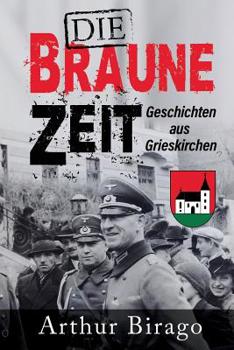 Paperback Die braune Zeit: Geschichten aus Grieskirchen [German] Book