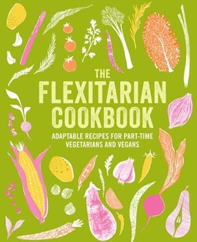 Hardcover The Flexitarian Cookbook: Adaptable Recipes for Part-Time Vegetarians and Vegans Book