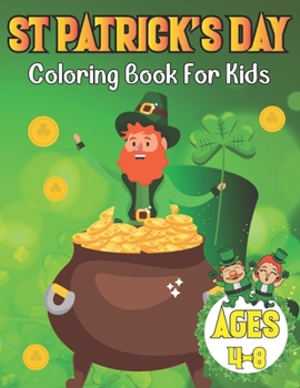 St Patrick's Day Coloring Book For Kids Ages 4-8: Cute St. Patrick's Day Children's Book