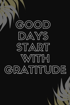 Good Days Start With Gratitude