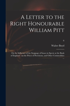 Paperback A Letter to the Right Honourable William Pitt: on the Influence of the Stoppage of Issues in Specie at the Bank of England: on the Prices of Provision Book