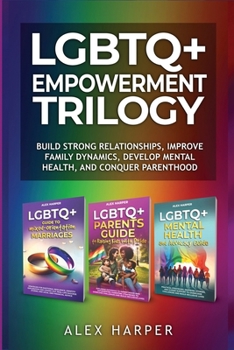 Paperback LGBTQ+ Empowerment Trilogy: Build Strong Relationships, Improve Family Dynamics, Develop Mental Health, and Conquer Parenthood Book
