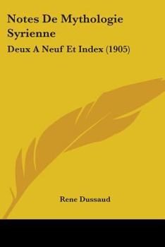 Paperback Notes De Mythologie Syrienne: Deux A Neuf Et Index (1905) Book