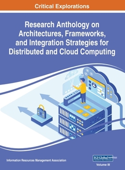 Hardcover Research Anthology on Architectures, Frameworks, and Integration Strategies for Distributed and Cloud Computing, VOL 3 Book