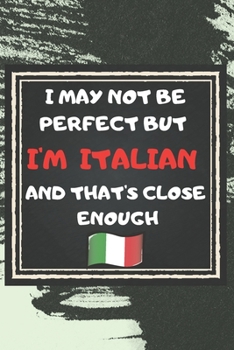 Paperback I May Not Be Perfect But I'm Italian And That's Close Enough Notebook Gift For Italy Lover: Lined Notebook / Journal Gift, 120 Pages, 6x9, Soft Cover, Book