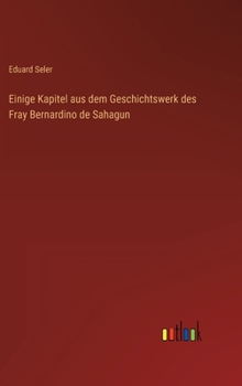 Hardcover Einige Kapitel aus dem Geschichtswerk des Fray Bernardino de Sahagun [German] Book