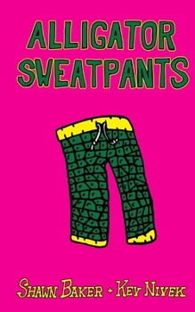 Paperback Alligator Sweatpants: Short Stories by Shawn Baker and Kev Nivek Book