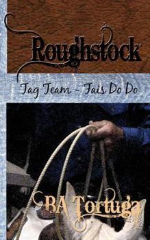 Roughstock: Tag Team - Fais Do Do - Book #5 of the Roughstock