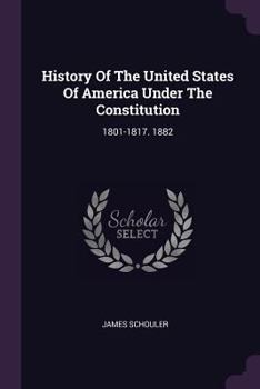 History of the United States of America Under the Constitution Volume 02