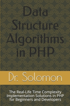 Paperback Data Structure Algorithms in PHP: The Real-Life Time Complexity Implementation Solutions in PHP for Beginners and Developers Book