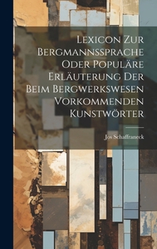 Hardcover Lexicon Zur Bergmannssprache Oder Populäre Erläuterung Der Beim Bergwerkswesen Vorkommenden Kunstwörter Book