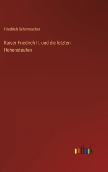 Hardcover Kaiser Friedrich II. und die letzten Hohenstaufen [German] Book
