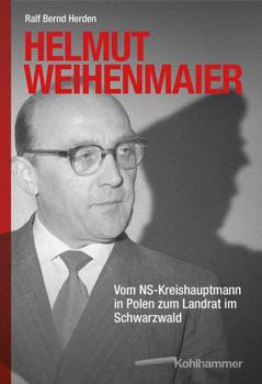 Hardcover Helmut Weihenmaier: Vom Ns-Kreishauptmann in Polen Zum Landrat Im Schwarzwald [German] Book