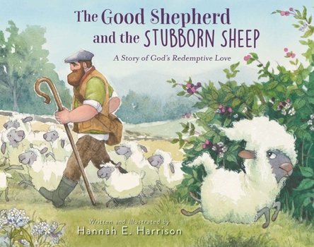 Hardcover The Good Shepherd and the Stubborn Sheep: A Story of God's Redemptive Love Book