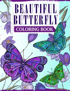 Paperback Beautiful Butterfly Coloring Book: An Adult Coloring Book Featuring Adorable Butterflies with Beautiful Floral Patterns For Relieving Stress & Relaxat Book