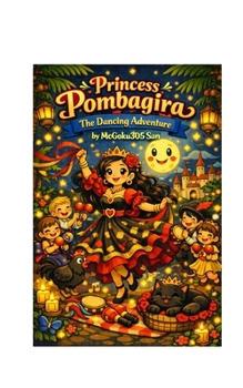 Princess Pombagira The Dancing Adventure: Princess Pombagira The Dancing Adventure (The Adventures Of Exu and Pombagira)