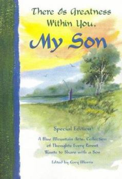 Paperback There Is Greatness Within You, My Son: A Blue Mountain Arts Collection of Thoughts Every Parent Wants to Share with a Son Book