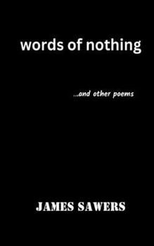 words of nothing: ....and other poems