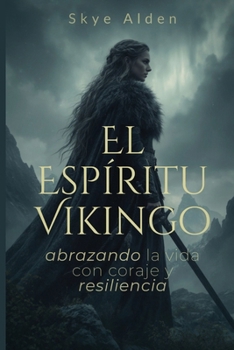 El Espíritu Vikingo: Abrazando la Vida con Coraje y Resiliencia (Spanish Edition)