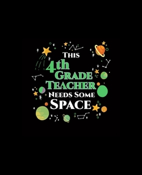 This 4th grade teacher needs some space: Dot Grid Journal Notebook for teacher (7.5x9.25-110 Pages)