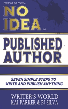 Paperback How to go from No Idea to Published Author: Seven Simple Steps to Write and Publish Anything Book