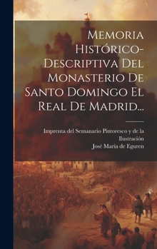 Hardcover Memoria Histórico-descriptiva Del Monasterio De Santo Domingo El Real De Madrid... [Spanish] Book