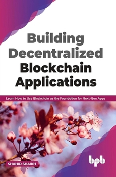 Paperback Building Decentralized Blockchain Applications: Learn How to Use Blockchain as the Foundation for Next-Gen Apps (English Edition) Book