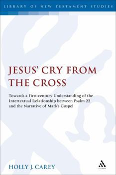 Hardcover Jesus' Cry from the Cross: Towards a First-Century Understanding of the Intertextual Relationship Between Psalm 22 and the Narrative of Markâ (Tm Book
