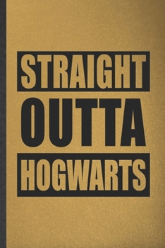 Paperback Straight Outta Hogwarts: Funny Wizard Harry Movie Lined Notebook/ Blank Journal For Muggle Potter Fan Lover, Inspirational Saying Unique Specia Book