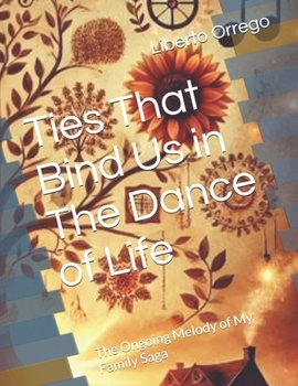 Paperback Ties That Bind Us in The Dance of Life: The Ongoing Melody of My Family Saga Book