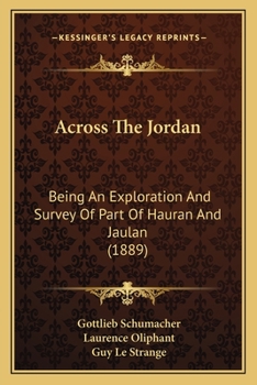 Paperback Across The Jordan: Being An Exploration And Survey Of Part Of Hauran And Jaulan (1889) Book