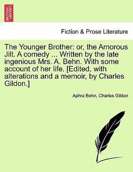 Paperback The Younger Brother: Or, the Amorous Jilt. a Comedy ... Written by the Late Ingenious Mrs. A. Behn. with Some Account of Her Life. [Edited, Book