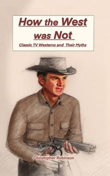 Hardcover How the West Was Not: Classic TV Westerns and Their Myths Book