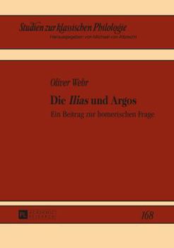 Hardcover Die Ilias und Argos: Ein Beitrag zur homerischen Frage [German] Book